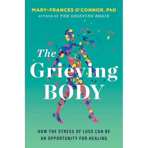 The Grieving Body: How the Stress of Loss Can Be an Opportunity for Healing, (Hardcover)