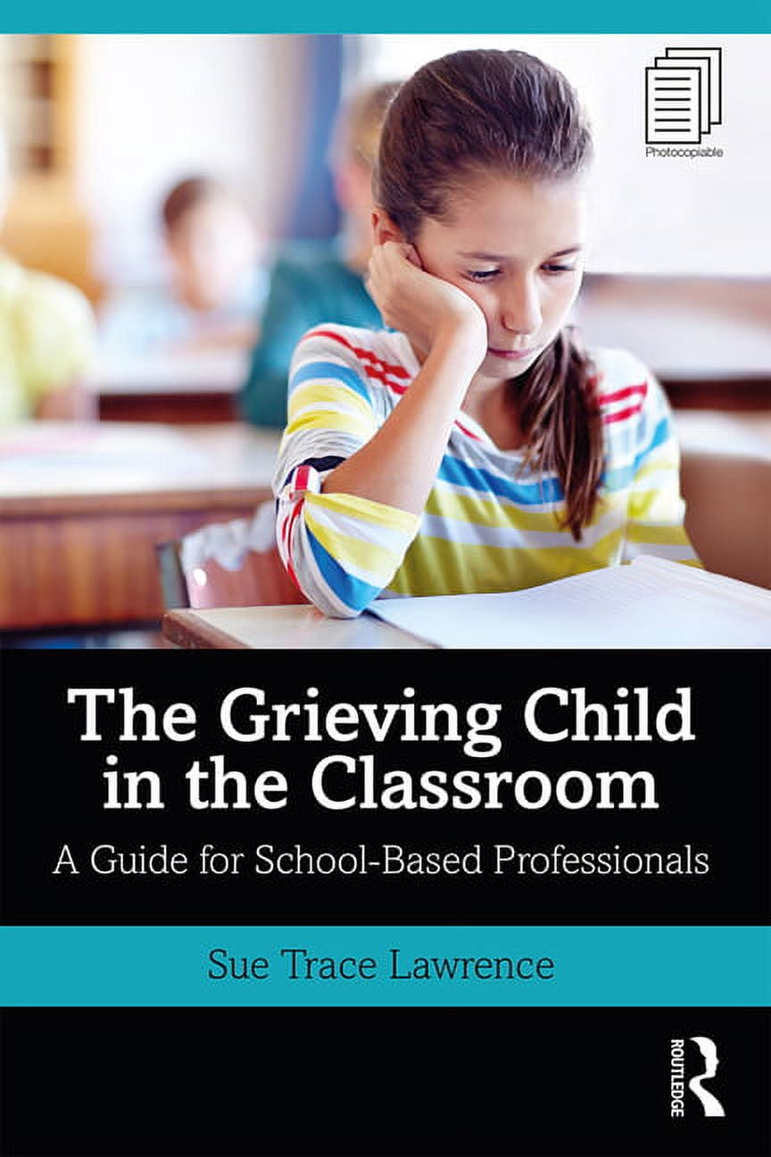 The Grieving Child in the Classroom: A Guide for School-Based Professionals, (Paperback)