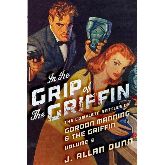 The Griffin: In the Grip of the Griffin: The Complete Battles of Gordon Manning & The Griffin, Volume 3 (Paperback)