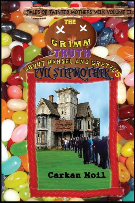 Tales of Tainted Mothers Milk The Grimm Truth: About Hansel and Gretel's Evil Stepmother, Book 2, (Paperback)