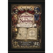 The Grimoires of the Nobility A Reference Tracing of Grimoires from the Past to the Present, Hardcover