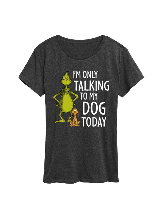 The Grinch - I'm Only Talking To My Dog Today Women's Short Sleeve Graphic T-Shirt