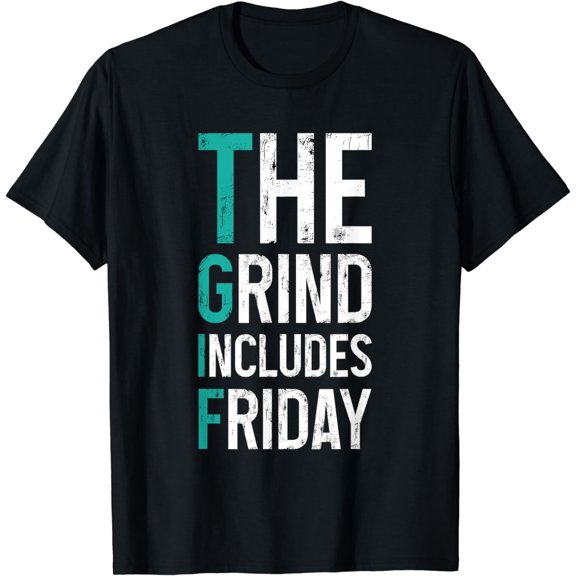 The Grind Includes Friday -- T-Shirt