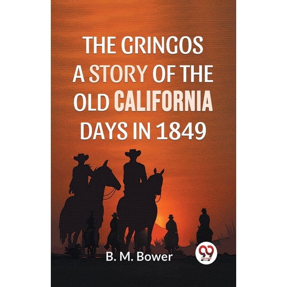 The Gringos A Story Of The Old California Days In 1849, (Paperback)