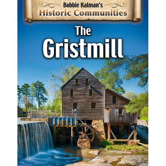 The Gristmill (Bobbie Kalman's Historic Communities)