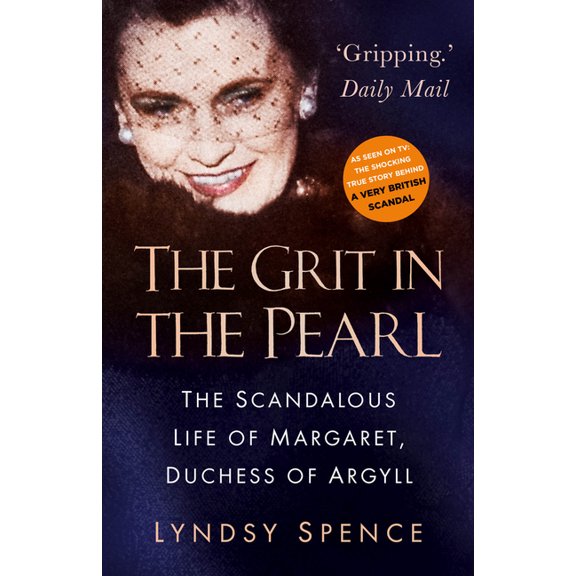 The Grit in the Pearl: The Scandalous Life of Margaret, Duchess of Argyll, (Paperback)