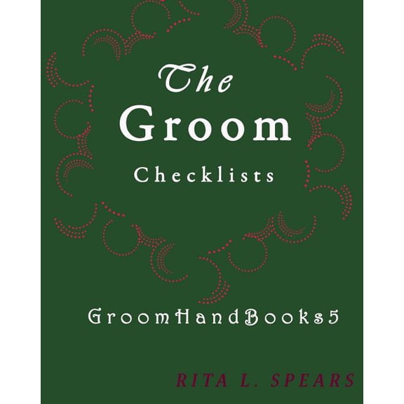 The Groom checklists: The Portable guide Step-by-Step to organizing the groom budget GroomHandBooks Paperback 1978332130 9781978332133 Rita L. Spears
