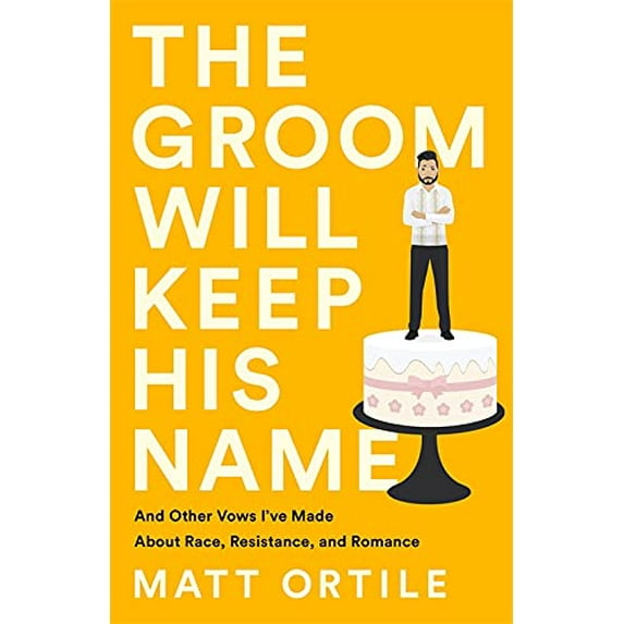 Pre-Owned The Groom Will Keep His Name: And Other Vows I've Made about Race, Resistance, and Romance (Paperback) 1541762797 9781541762794