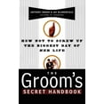 thumbnail image 1 of The Groom's Secret Handbook: How Not to Screw Up the Biggest Day of Her Life, (Paperback), 1 of 1