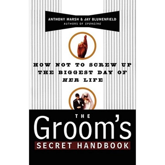 Pre-Owned The Groom's Secret Handbook: How Not to Screw Up the Biggest Day of Her Life (Paperback) 0684833166 9780684833163