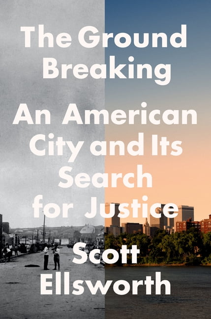 The Ground Breaking: An American City and Its Search for Justice (Hardcover) by Scott Ellsworth