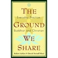 thumbnail image 1 of Pre-Owned The Ground We Share: Everyday Practice, Buddhist and Christian (Paperback) 1570622191 9781570622199, 1 of 1