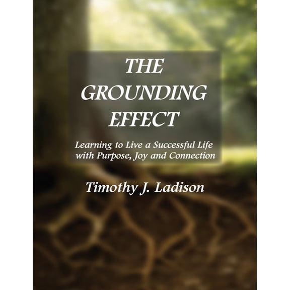 The Grounding Effect: Learning to Live a Successful Life with Purpose, Joy and Connection, (Paperback)