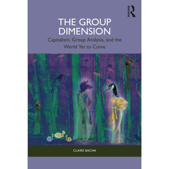 The Group Dimension: Capitalism, Group Analysis, and the World Yet to Come, (Paperback)