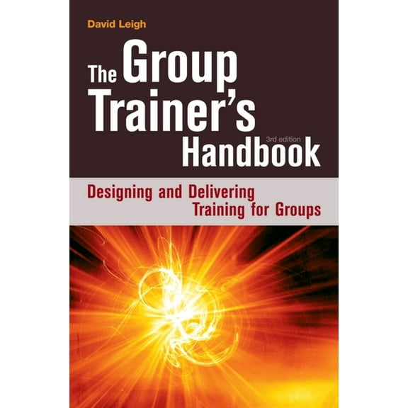 The Group Trainer's Handbook: Designing and Delivering Training for Groups, (Paperback)