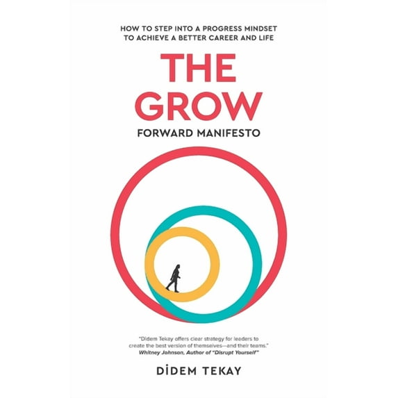 The Grow Forward Manifesto : How to Step Into a Progress Mindset to Achieve a Better Career and Life (Paperback)