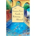 thumbnail image 1 of Pre-Owned The Grown-Up's Guide to Retiring Abroad (Paperback) 1580083536 9781580083539, 1 of 1