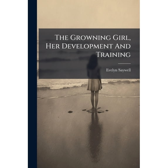 The Growning Girl, Her Development And Training (Paperback)
