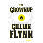 The Grownup A Story by the Author of Gone Girl, Hardcover