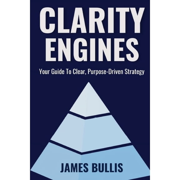 The Growth Engineering Framework Clarity Engines: Your Guide To Clear, Purpose-Drive Strategy, Book 2, (Paperback)