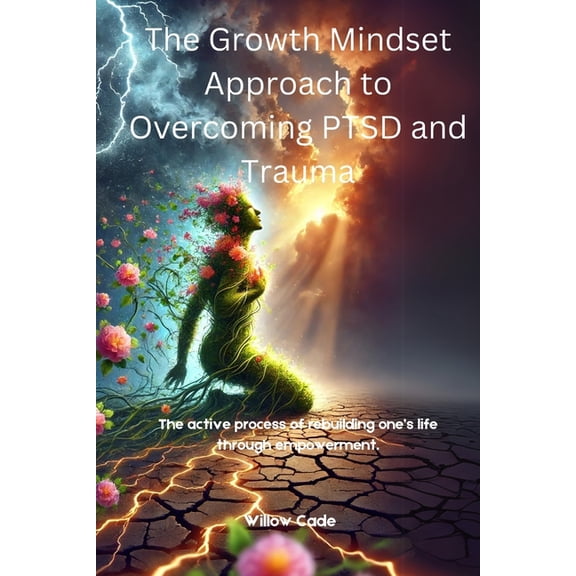 Live Your Best Life The Growth Mindset Approach to Overcoming PTSD and Trauma: The active process of rebuilding one's life through empowerme, Book 3, (Paperback)