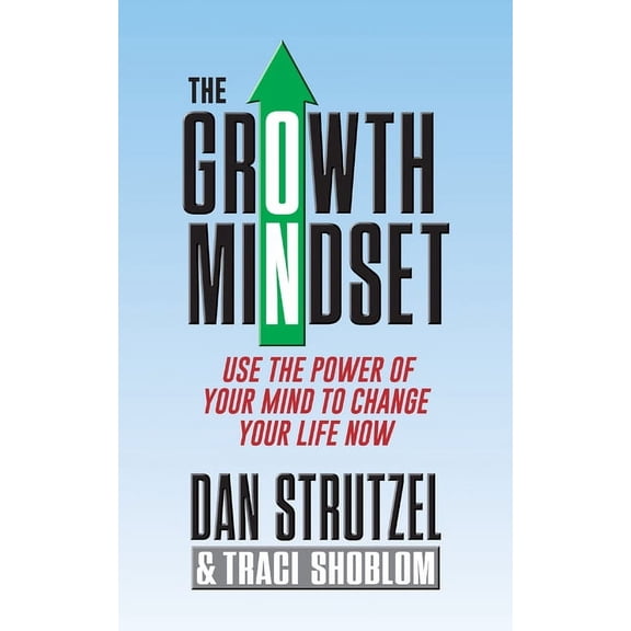 The Growth Mindset: Use the Power of Your Mind to Change Your Life Now!, (Paperback)