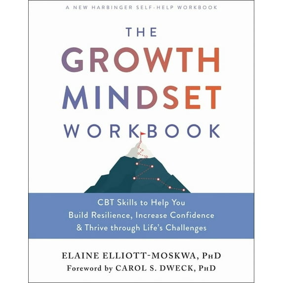 The Growth Mindset Workbook: CBT Skills to Help You Build Resilience, Increase Confidence, and Thrive Through Life's Cha, (Paperback)