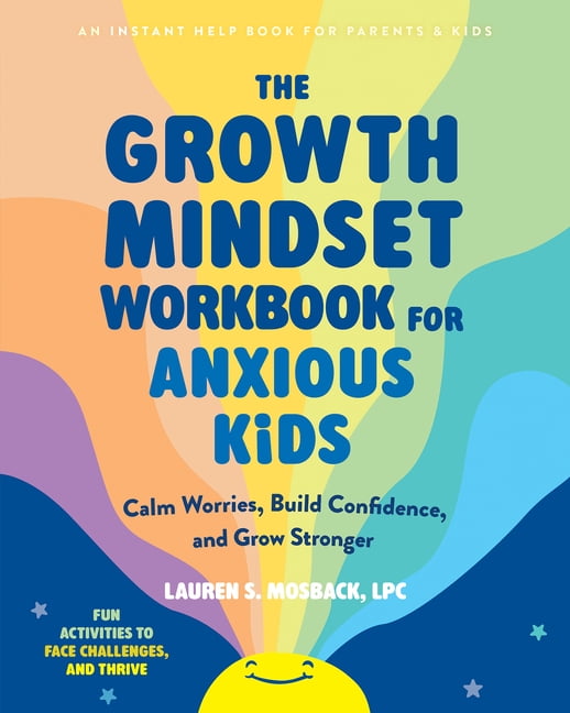 The Growth Mindset Workbook for Anxious Kids: Calm Worries, Build Confidence, and Grow Stronger, (Paperback)