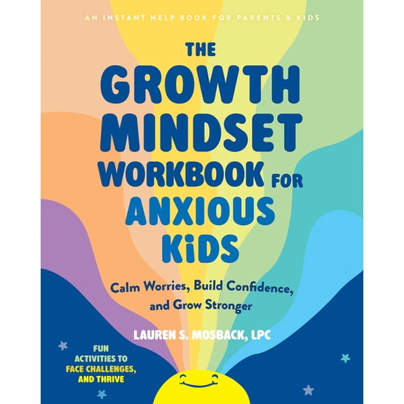 The Growth Mindset Workbook for Anxious Kids: Calm Worries, Build Confidence, and Grow Stronger, (Paperback)