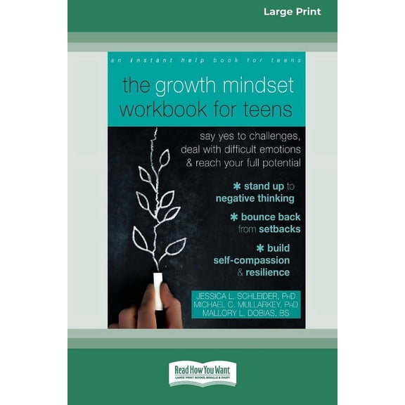 The Growth Mindset Workbook for Teens: Say Yes to Challenges, Deal with Difficult Emotions, and Reach Your Full Potentia, (Paperback)