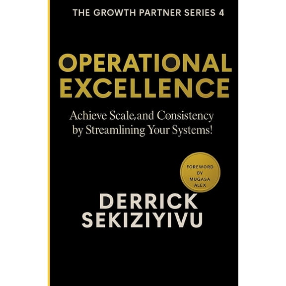 The Growth Partner Operational Excellence: Achieve Scale and Consistency by Streamlining Your Systems!, Book 4, (Paperback)