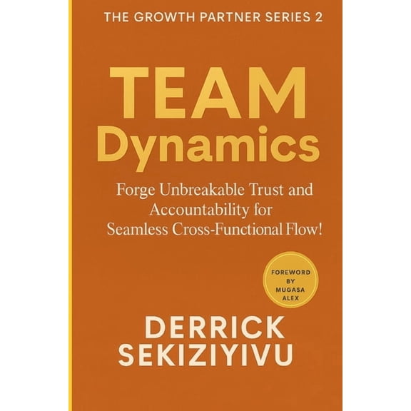 The Growth Partner Team Dynamics: Forge Unbreakable Trust and Accountability for Seamless Cross-Functional Flow!, Book 2, (Paperback)