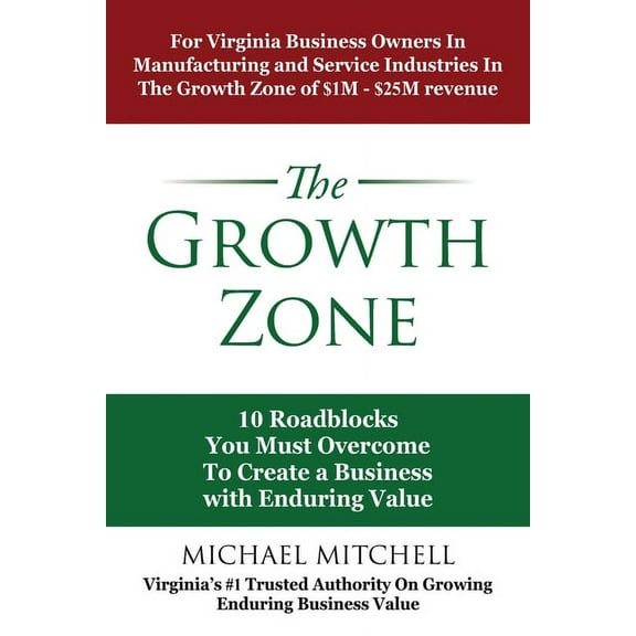 The Growth Zone: 10 Roadblocks You Must Overcome To Create a Business with Enduring Value, (Paperback)