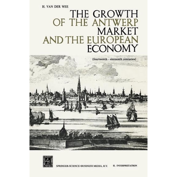 The Growth of the Antwerp Market and the European Economy: Fourteenth-Sixteenth Centuries, (Paperback)
