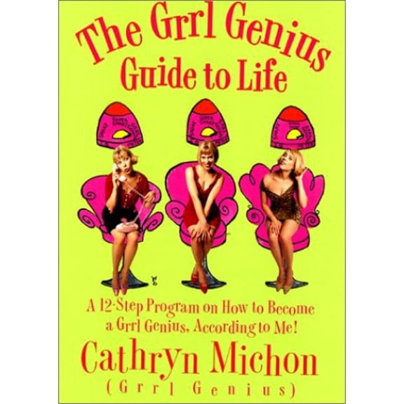 Pre-Owned The Grrl Genius Guide to Life: A 12 Step Program on How to Become a Grrl Genius, According to Me! (Hardcover) 006019698X 9780060196981