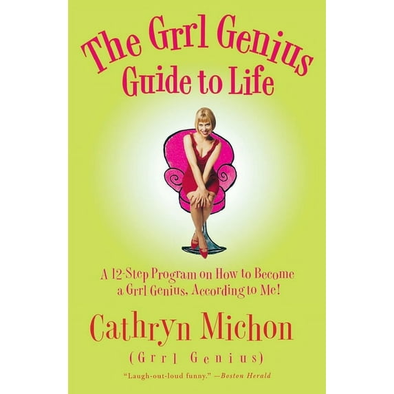 The Grrl Genius Guide to Life: A Twelve-Step Program on How to Become a Grrl Genius, According to Me!, (Paperback)