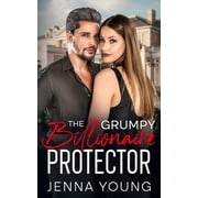 The Grumpy Billionaire Protector An Age Gap Forced Proximity Romance, Paperback