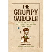 STEVE BENDER; THE EDITORS OF SOUTHERN LIVING The Grumpy Gardener: An A to Z Guide from the Galaxy's Most Irritable Green Thumb (Hardcover)