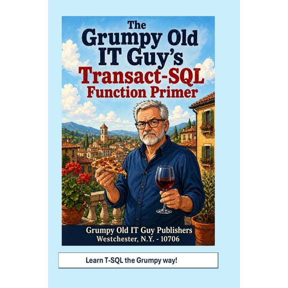 SQL Server Programming & Administrat The Grumpy Old IT Guy's Transact-SQL Function Primer: An Intermediate Primer on Scalar, Table-Valued, and Parameter, (Paperback)