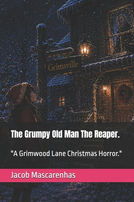 The Grumpy Old Man The Reaper.: "A Grimwood Lane Christmas Horror.", (Paperback)
