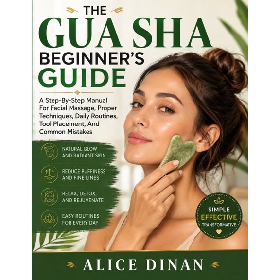 The Gua Sha Beginner's Guide: A Step-By-Step Manual For Facial Massage, Proper Techniques, Daily Routines, Tool Placemen, (Paperback)