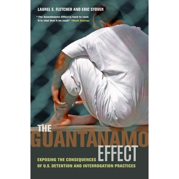 The Guantnamo Effect : Exposing the Consequences of U.S. Detention and Interrogation Practices (Edition 1) (Paperback)