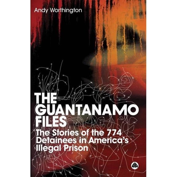 The Guantanamo Files: The Stories of the 774 Detainees in America's Illegal Prison: The Stories of the 774 Detainees in , (Paperback)