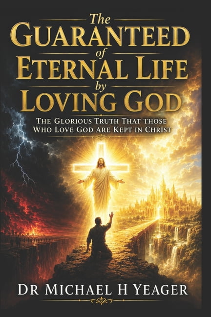 The Guaranteed of Eternal Life by Loving God: The Glorious Truth That Those Who Love God Are Kept in Christ, (Paperback)