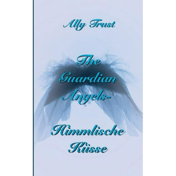 The Guardian Angels - Himmlische Küsse, (Paperback)