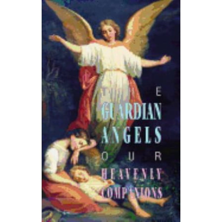 Pre-Owned The Guardian Angels: Our Heavenly Companions (Paperback) 0895555379 9780895555373
