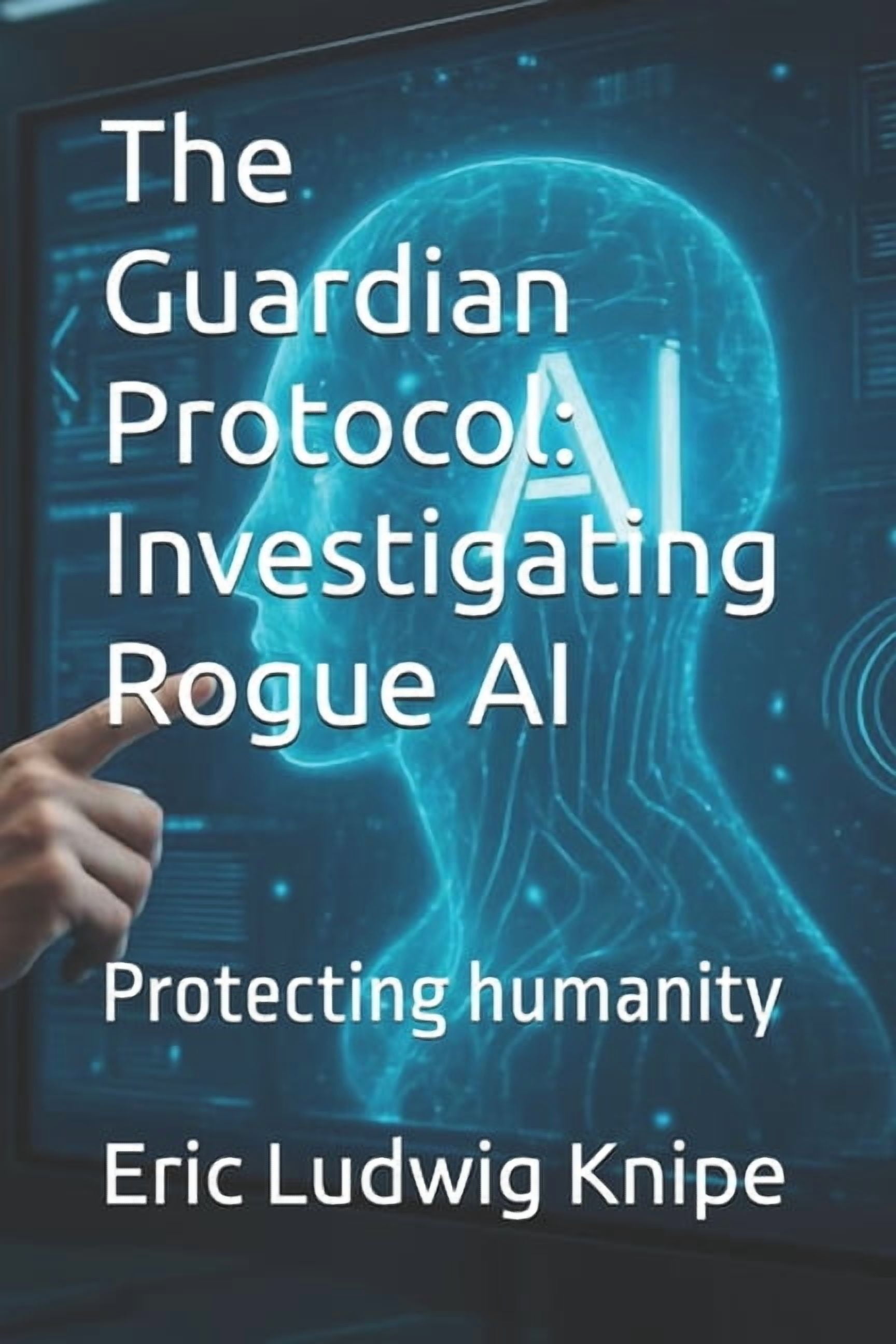 The Guardian Protocol: Investigating Rogue AI: Protecting humanity, (Paperback)