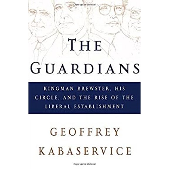 Pre-Owned The Guardians: Kingman Brewster, His Circle, and the Rise of the Liberal Establishment (Hardcover) 0805067620 9780805067620