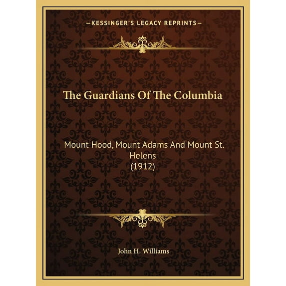 The Guardians Of The Columbia : Mount Hood, Mount Adams And Mount St. Helens (1912) (Paperback)