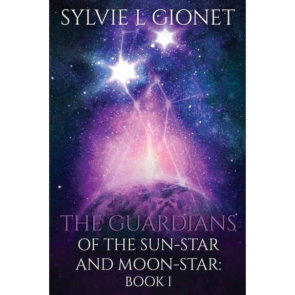 The Guardians of the Sun-Star and Moon-S The Guardians of the Sunstar and Moonstar, Book 1, (Paperback)